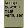 Keesje Gewoon gaat verhuizen door Karin de Groot