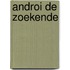 Androi de zoekende