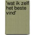 'wat ik zelf het beste vind'