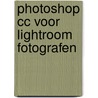 Photoshop CC voor Lightroom fotografen door Johan W. Elzenga