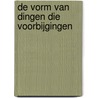 De vorm van dingen die voorbijgingen door Giel van der Hoeven