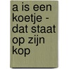 A is een Koetje - dat staat op zijn kop door Rob Berkel