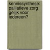 Kennissynthese: Palliatieve zorg gelijk voor iedereen? by A.L. Francke