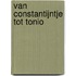 Van Constantijntje tot Tonio