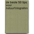 De beste 50 tips voor natuurfotografen