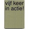 Vijf keer in actie! by Iris Boter