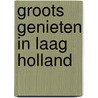 Groots genieten in Laag Holland by Route. nl
