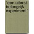 ´Een uiterst belangrijk experiment´