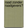 Raad zonder raadgevers? door W.M.M.J. Hessels