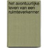 Het avontuurlijke leven van een ruimteverkenner