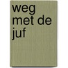 Weg met de juf door Nadja van Sever