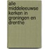 Alle Middeleeuwse kerken in Groningen en Drenthe