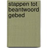 Stappen tot beantwoord gebed door Onbekend