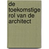 De toekomstige rol van de architect door Marina Bos-de Vos