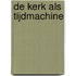 De kerk als tijdmachine