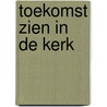 Toekomst zien in de Kerk door Leo Fijen