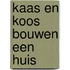 Kaas en Koos bouwen een huis