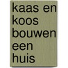 Kaas en Koos bouwen een huis door Inge Besaris