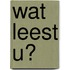 Wat leest u?