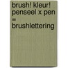 Brush! Kleur! penseel x pen = brushlettering by Carla Kamphuis