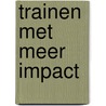 Trainen met meer impact door Femke Bennenbroek