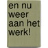 En nu weer aan het werk!