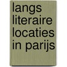 Langs literaire locaties in Parijs door Kees van Rijswijk