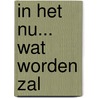 In het nu... wat worden zal by . .