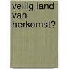 Veilig land van herkomst? door Karin Zwaan