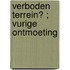 Verboden terrein? ; Vurige ontmoeting
