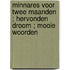 Minnares voor twee maanden ; Hervonden droom ; Mooie woorden