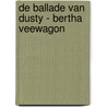 De ballade van Dusty - Bertha Veewagon by Ducoudray