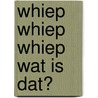 Whiep whiep whiep wat is dat? door H. Cornelis