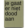 Je gaat er niet dood aan by Henk Blanken