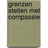 Grenzen stellen met compassie by Nick Blaser