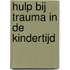 Hulp bij trauma in de kindertijd
