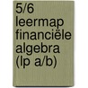 5/6 Leermap Financiële Algebra (LP A/B) door Luc Goris