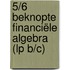 5/6 Beknopte Financiële Algebra (LP B/C)