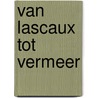 Van Lascaux tot Vermeer door Ivana Smudja