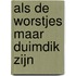 Als de worstjes maar duimdik zijn