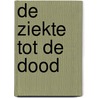 De ziekte tot de dood by Søren Kierkegaard