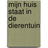 Mijn huis staat in de dierentuin door Sylvia Vanden Heede