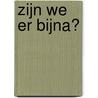 Zijn we er bijna? door Mama Baas
