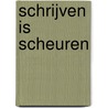 Schrijven is scheuren by Marja Pruis