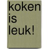 Koken is leuk! door Onbekend