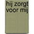 Hij zorgt voor mij