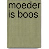 Moeder is boos door Lineke Breukel