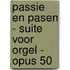 PASSIE en PASEN - Suite voor Orgel - Opus 50