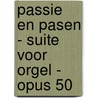 PASSIE en PASEN - Suite voor Orgel - Opus 50 door Jan J. van den Berg