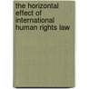 The Horizontal Effect of International Human Rights Law door Charlotte Lane
